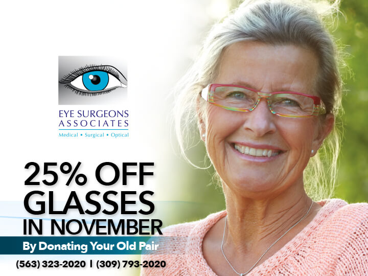25 Percent Off Glasses in November By Donating Your Old Pair Call (563) 323-2020 or (309) 793-2020